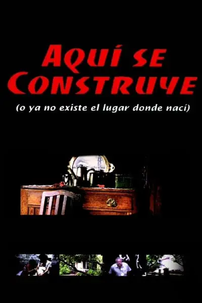 Aquí se construye (o Ya no existe el lugar donde nací)_poster