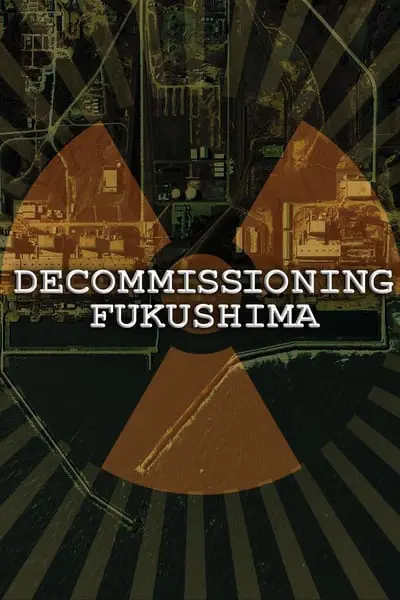 Decommissioning Fukushima: The Battle to Contain Radioactivity_poster