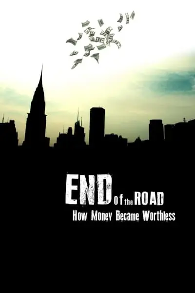 End of the Road: How Money Became Worthless_poster
