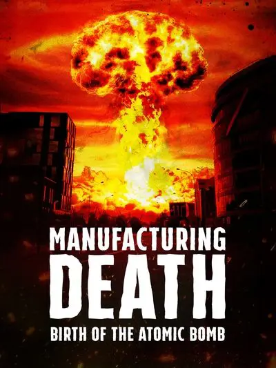 Manufacturing Death: Birth of the Atom Bomb_poster