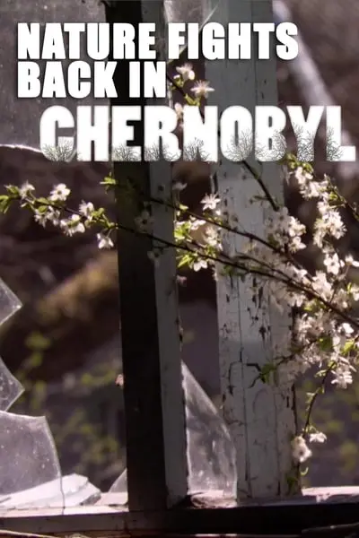 Nature Fights Back In Chernobyl_poster
