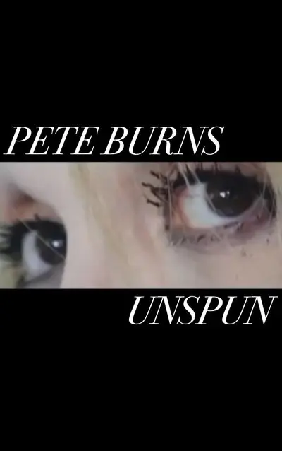 Pete Burns - Unspun_poster